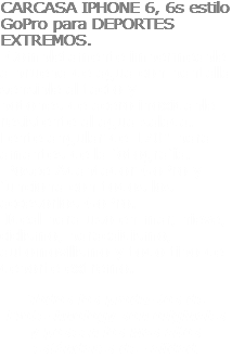 CARCASA IPHONE 6, 6s estilo GoPro para DEPORTES EXTREMOS. Completamente impermeable a prueba de agua con pantalla sensible al tacto y
botones de acero inoxidable resistente al agua salada. Lente angular de 170° para amantes de la fotografía. Posee Adaptador GoPro y funciona con todos los accesorios GoPro. Ideal para uso en mar, nieve, ciclismo, paracaidismo, automovilismo y todo tipo de deporte extremo. Todos los productos de Protechnology son originales y poseen los mas altos estándares de calidad.